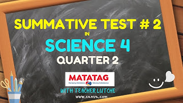 SCIENCE 4 SUMMATIVE TEST - MATATAG (LE Based)