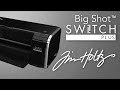 Sizzix get to know the big shot switch plus machine inspired by tim holtz