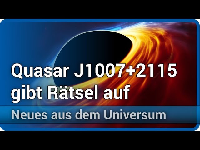 Poniua´ena • Quasar J1007+2115 mit 1,5 Mrd. Sonnenmassen im frühen Universum | Josef M. Gaßner