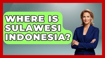 Where Is Sulawesi Indonesia? - Exploring Southeast Asia