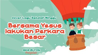 Bersama Yesus Lakukan Perkara Besar | Sekolah Minggu GKA Elyon