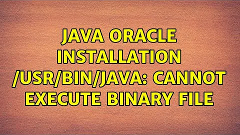 Ubuntu: Java Oracle Installation /usr/bin/java: cannot execute binary file (2 Solutions!!)