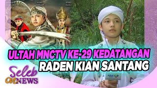 Raden Kian Santang Kembali !! Bakal Datang Di Pesta Ultah Ke-29 MNCTV – SELEB ON NEWS 20/10