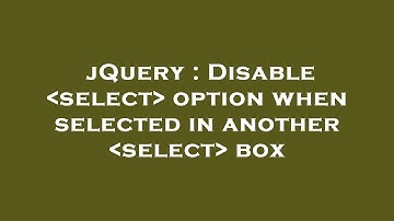 jQuery : Disable  select  option when selected in another  select  box