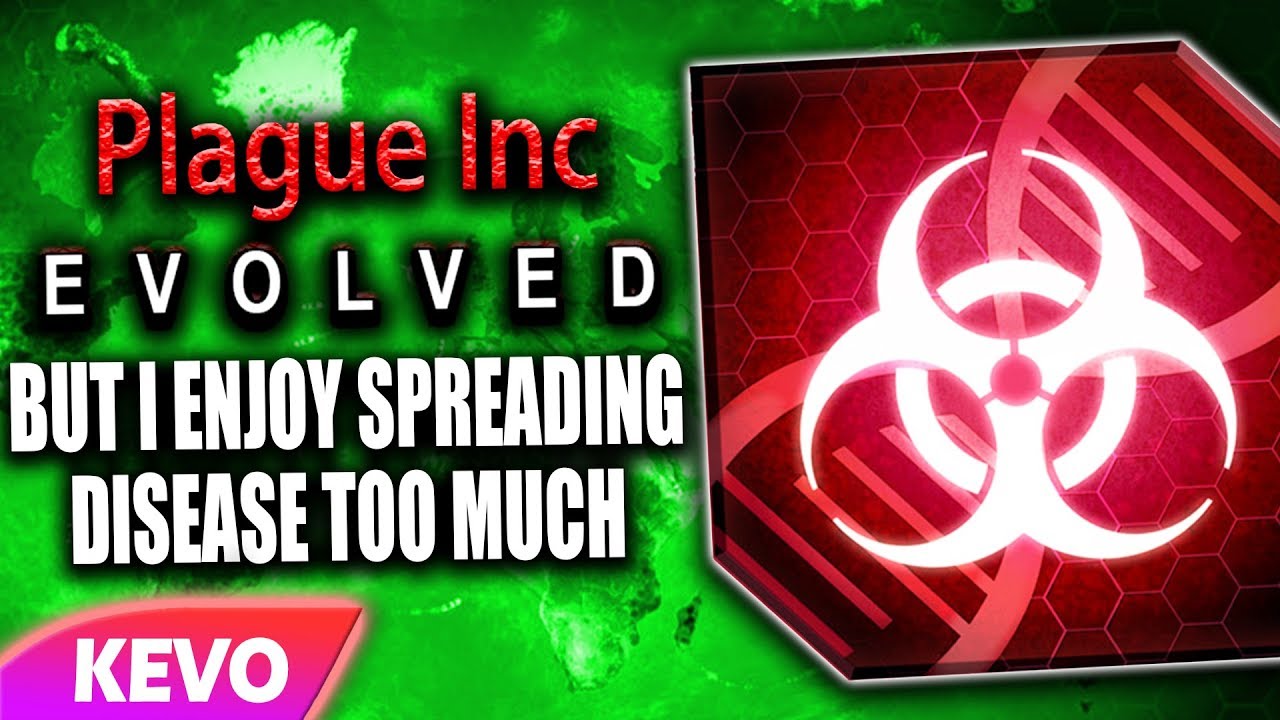 Plague Inc Evolved but I enjoy spreading disease too much