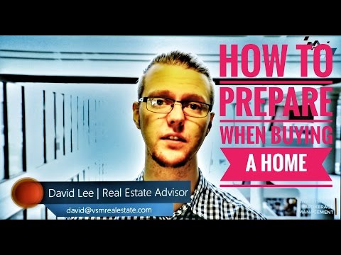 VSM Real Estate | David Lee | How To Prepare When Buying a Home