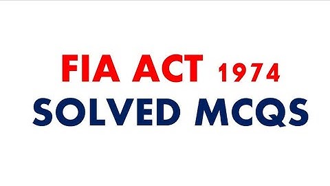 FIA ACT 1974 solved MCQS. 50 most important solved mcqs with answers. PART 2.