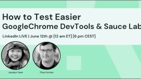 How to Test Easier: GoogleChrome DevTools and Sauce Labs