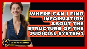Where Can I Find Information About the Structure of the Judicial System? - Justice System Explained