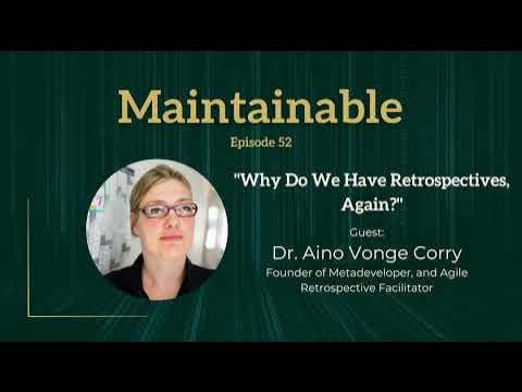 Dr. Aino Vonge Corry: Why Do We Have Retrospectives, Again?