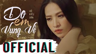 DO EM VỤNG VỀ | VÕ KIỀU VÂN | OFFICIAL MV