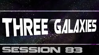 Three Galaxies session 83