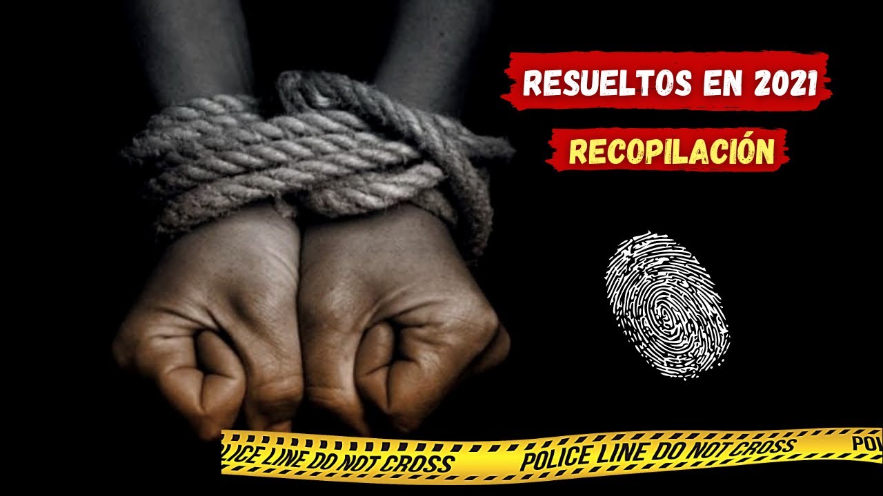 10 CASOS FRÍOS Y SINIESTROS RESUELTOS EN 2021 (recopilación)