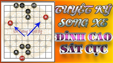 Học chơi cờ tàn - Cờ thế: Cách chơi song Xe sát cuộc đỉnh cao - Ai cũng nên biết!