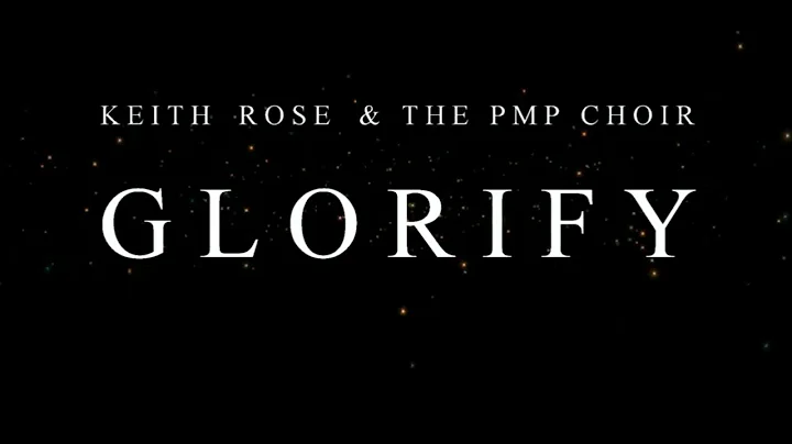 Keith Rose & The PMP Choir   Glorify