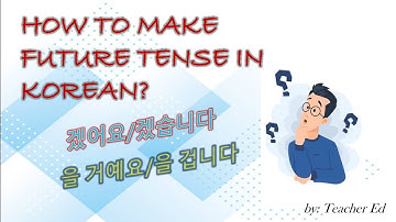 LESSON 17: HOW TO CONJUGATE FUTURE TENSE IN KOREAN: by Teacher Ed