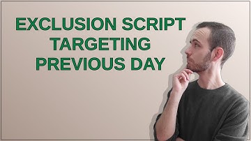 Exclusion Script targeting previous day