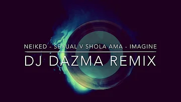 NEIKED - Sexual V Shola Ama - Imagine (Dj Dazma REMIX)