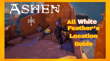 ASHEN - All White Feathers Locations Guide