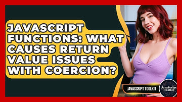 JavaScript Functions: What Causes Return Value Issues With Coercion? - JavaScript Toolkit