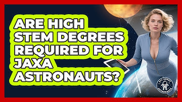 Are High STEM Degrees Required For JAXA Astronauts? - All About Astronauts