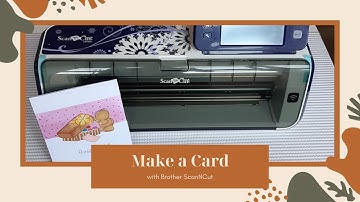 HOW TO MAKE A CARD WITH BROTHER SCANNCUT IDEAS | SCANNING  STAMPED IMAGES