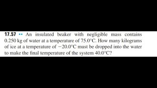 An insulated beaker with negligible mass contains 0.250 of water at a temperature of . How many kilo
