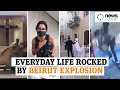 Beirut blast: Heart-stopping moments of everyday life rocked by the explosion