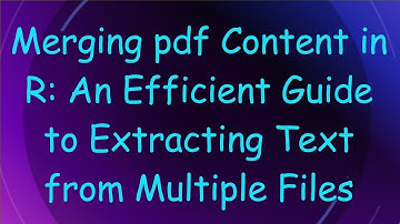 Merging pdf Content in R: An Efficient Guide to Extracting Text from Multiple Files