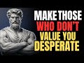 9 Attitudes That Make Those Who Didn't Value You Regret It and Come Chasing DESPERATELY | Stoicism