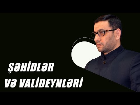 Hacı Şahin - Şəhidlər və valideynləri haqqında