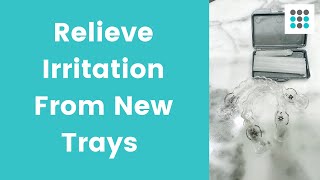 RELIEVE IRRITATION FROM NEW TRAYS l Dr. Bailey Orthodontist