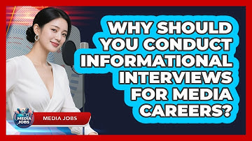 Why Should You Conduct Informational Interviews For Media Careers? - Media Jobs