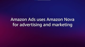Amazon Ads uses Amazon Nova for advertising and marketing | Amazon Web Services