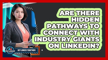 Are There Hidden Pathways To Connect With Industry Giants On LinkedIn? - Get Linked Together