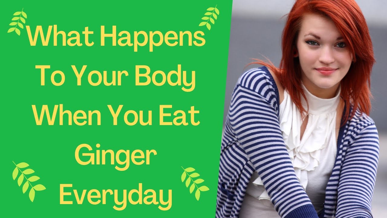What Happens To Your Body When You Eat Ginger Everyday? YouTube
