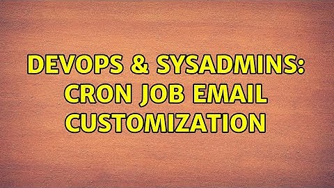 DevOps & SysAdmins: cron job email customization
