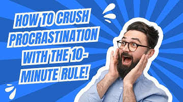 How to Crush Procrastination with the 10-Minute Rule!