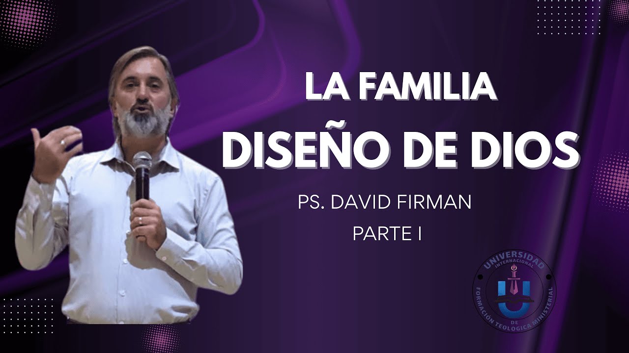 La familia diseño de Dios | Pastor David Firman | Parte I