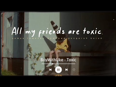 BoyWithUke - Toxic (Lyrics) [ All my friends are toxic ], Real-Time   Video View Count