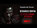 EXORCISMO EN LA COLONIA ROMA - Leyenda Urbana