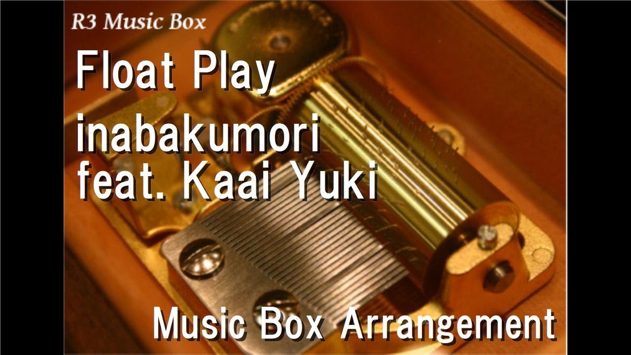 Float Play/inabakumori feat. Kaai Yuki [Music Box] - YouTube