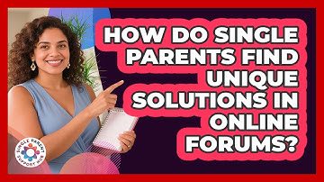 How Do Single Parents Find Unique Solutions In Online Forums? - Single Parent Support Hub