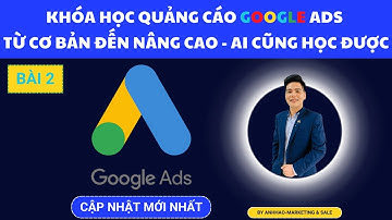 Bài 2 | Các Loại Quảng Cáo Google Ads