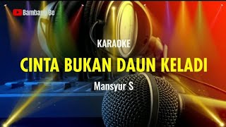 CINTA BUKAN DAUN KELADI - MANSYUR S | KARAOKE NADA COWOK