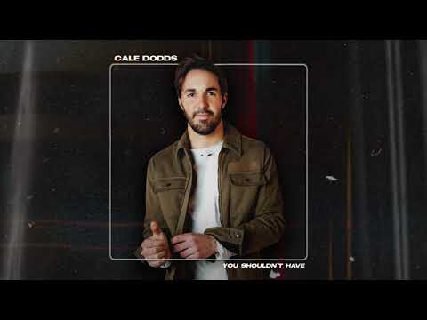 Cale Dodds - "You Shouldn't Have" (Official Audio)