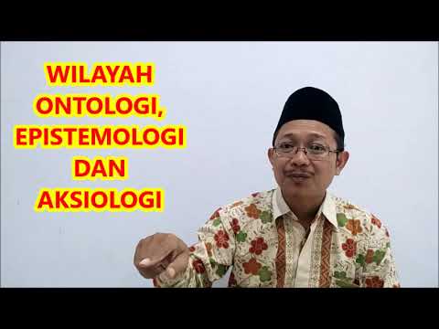 Pengantar Memahami "ONTOLOGI, EPISTEMOLOGI DAN AKSIOLOGI"