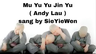 Mu Yu Yu Jin Yu ( Andy Lau ) sang by SieYieWen