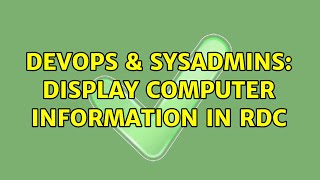 DevOps & SysAdmins: Display computer information in RDC (2 Solutions!!)