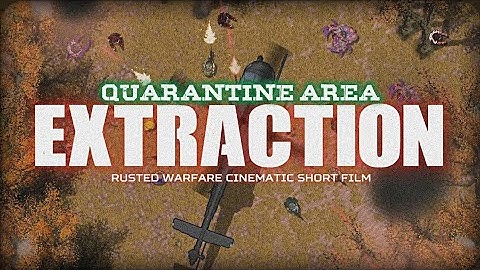 Quarantine Area - EXTRACTION | Rusted Warfare Cinematic Short Film